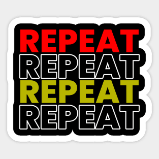 REPEAT REPEAT REPEAT Sticker